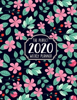 The Perfect 2020 Weekly Planner: Jan 1, 2020 to Dec 31, 2020 Weekly Planner with a Yearly Calendar View - Full Daily Notes Sections + Weekly Goals - Weekly Planners with 110+ Pages 8.5 x 11 Planners