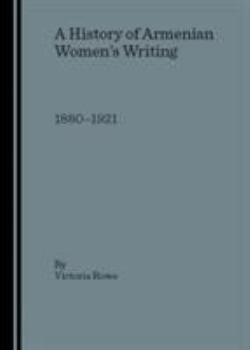 Hardcover A History of Armenian Women's Writing: 1880-1921 Book