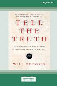 Paperback Tell the Truth (4th Edition): The Whole Gospel Wholly by Grace Communicated Truthfully & Lovingly (16pt Large Print Format) Book