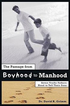 The Passage from Boyhood to Manhood: Seven Truths Fathers Need to Tell Their Sons