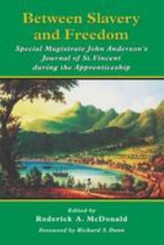 Paperback Between Slavery and Freedom: Special Magistrate John Anderson's Journal of St Vincent During the Apprenticeship Book