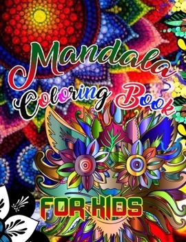 Mandala Coloring Book for kids: A Kids Coloring Book with Fun, Easy, and Relaxing Mandalas for Boys, Girls, and Beginners