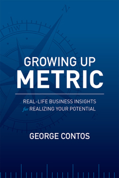 Paperback Growing Up Metric: Real-Life Business Insights for Realizing Your Potential Book