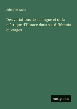 Paperback Des variations de la langue et de la métrique d'Horace dans ses différents ouvrages [French] Book