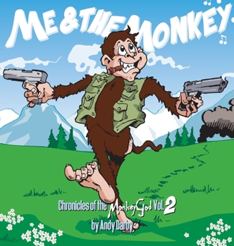Me and The Monkey Chronicles of the Monkey God Vol 2 - Book #2 of the Chronicles of the Monkey God