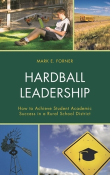 Paperback Hardball Leadership: How to Achieve Student Academic Success in a Rural School District Book