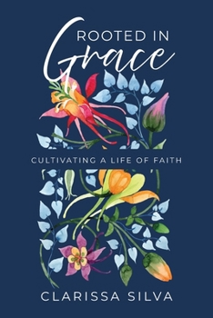 Rooted in Grace: Cultivating A Life of Faith