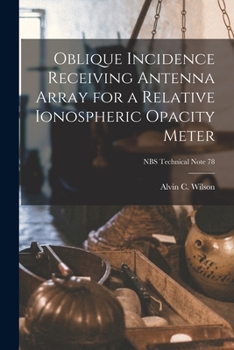 Paperback Oblique Incidence Receiving Antenna Array for a Relative Ionospheric Opacity Meter; NBS Technical Note 78 Book