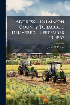 Paperback Address ... On Mason County Tobacco ... Delivered ... September 19, 1867 Book