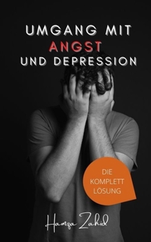 Umgang mit Angst und Depression: Die Komplettl?sung