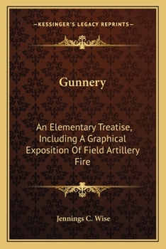 Paperback Gunnery: An Elementary Treatise, Including A Graphical Exposition Of Field Artillery Fire Book
