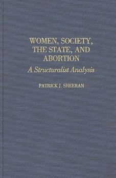 Hardcover Women, Society, the State, and Abortion: A Structuralist Analysis Book