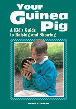 Your Guinea Pig : A Kid's Guide to Raising and Showing - Book  of the A Kid's Guide to Raising and Showing