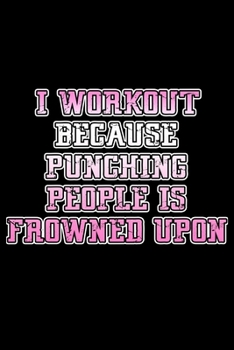 Paperback I workout because punching people is frowned upon: Food Journal - Track your Meals - Eat clean and fit - Breakfast Lunch Diner Snacks - Time Items Ser Book