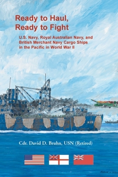 Paperback Ready to Haul, Ready to Fight. U.S. Navy, Royal Australian Navy, and British Merchant Navy Cargo Ships in the Pacific in World War II Book