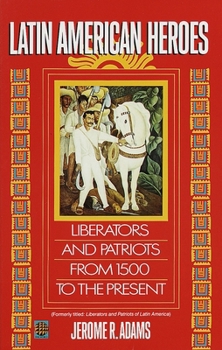 Paperback Latin American Heroes: Liberators and Patriots from 1500 to the Present Book