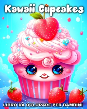 Paperback Kawaii Cupcakes Libro da Colorare per Bambini: Disegni Kawaii da Colorare Cupcakes Dolci e Adorabili [Italian] Book