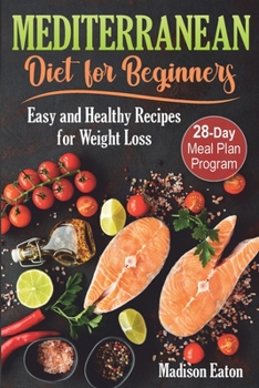 Paperback Mediterranean Diet for Beginners: Easy and Healthy Recipes for Weight Loss & 28-Day Meal Plan Program Book