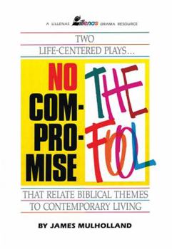 Paperback No Compromise and the Fool: Two Life-Centered Plays That Relate Biblical Themes to Contemporary Living Book