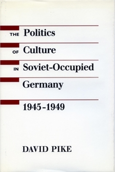 Hardcover The Politics of Culture in Soviet-Occupied Germany, 1945-1949 Book