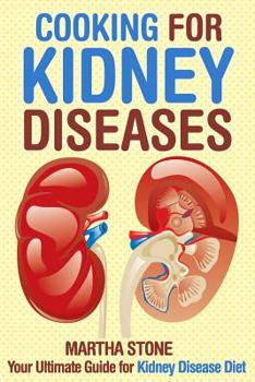 Cooking for Kidney Diseases: Your Ultimate Guide for Kidney Disease Diet