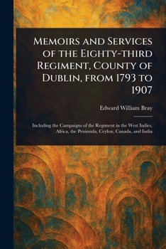 Paperback Memoirs and Services of the Eighty-third Regiment, County of Dublin, From 1793 to 1907 Book