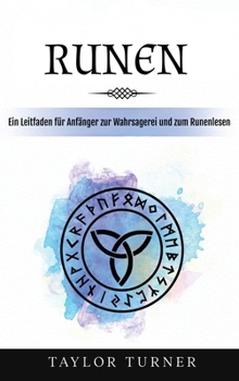 Runen: Ein Leitfaden für Anfänger zur Wahrsagerei und zum Runenlesen (German Edition)