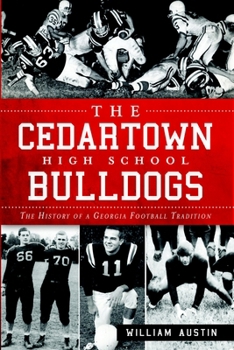 The Cedartown High School Bulldogs: The History of a Georgia Football Tradition