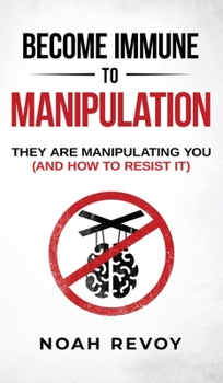 Hardcover Become Immune to Manipulation: How They Are Manipulating You (And How to Resist It) Book