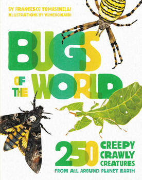 Hardcover Bugs of the World: 250 Creepy-Crawly Creatures from Around Planet Earth Book