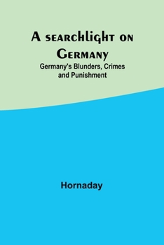 Paperback A searchlight on Germany: Germany's Blunders, Crimes and Punishment Book
