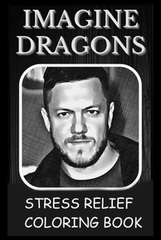 Paperback Stress Relief Coloring Book: Colouring Imagine Dragons Book