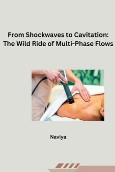 Paperback From Shockwaves to Cavitation: The Wild Ride of Multi-Phase Flows Book