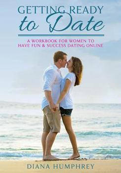 Getting Ready to Date (Black and White Version) : A Workbook for Women to Have Fun and Success Dating Online