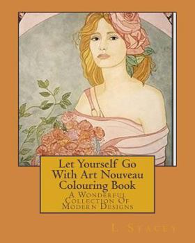 Paperback Let Yourself Go With Art Nouveau Colouring Book: A Wonderful Collection Of Modern Designs Book