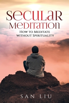 Paperback Secular Meditation: How to Meditate Without Spirituality Book