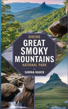 HIKING GREAT SMOKY MOUNTAINS NATIONAL PARK: Discover Trails, Scenic Drives, and the Wilderness of North Carolina’s Smokies