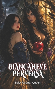 BIANCANEVE PERVERSA: Un oscuro retelling con harem inverso di sette nani, un alfa apex, rivalità omega e vendetta (Oscurità Grimm) (Italian Edition)