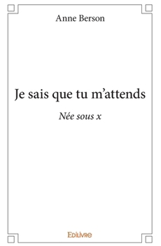 Paperback Je sais que tu m'attends: Née sous x [French] Book