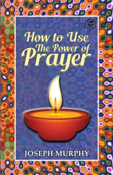 Paperback How To Use The Power Of Prayer: A motivational guide to transform your life Book