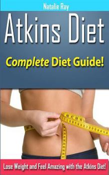 Paperback Atkins Diet: Complete Atkins Diet Guide to Losing Weight and Feeling Amazing! Book