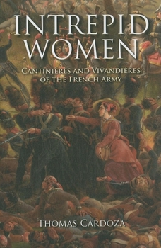 Intrepid Women: Cantinieres and Vivandieres of the French Army