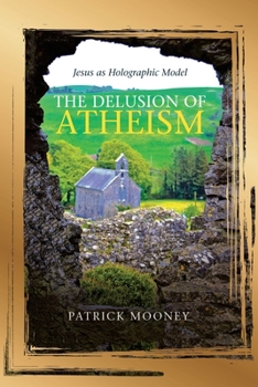 Paperback The Delusion of Atheism: Jesus as Holographic Model Book