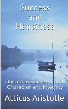 Paperback Success and Happiness: Quotes to Succeed with Character and Integrity Book