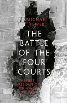 Hardcover Battle of the Four Courts: The First Three Days of the Irish Civil War Book