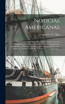 Hardcover Noticias Americanas: Entretenimientos Phisicos-Historicos, Sobre La América Meridional, Y La Septentrianal [!] Oriental. Comparacion Genera [Spanish] Book