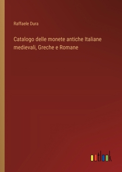 Catalogo delle monete antiche Italiane medievali, Greche e Romane (Italian Edition)