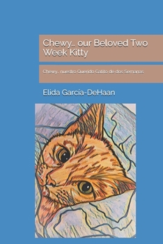 Paperback Chewy... our Beloved Two Week Kitty: Chewy... nuestro Querido Gatito de dos Semanas Book