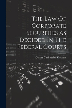 The Law Of Corporate Securities As Decided In The Federal Courts