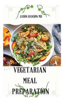 Paperback Vegetarian Meal Preparation: Everything You Need To Know About Vegetarian meal preparation Book